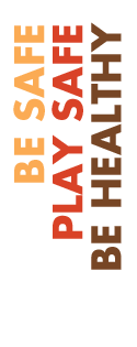 Be Safe. Play Safe. Be Healthy.